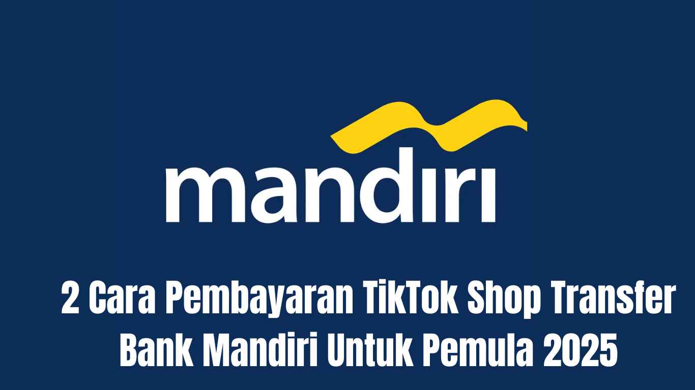 Logo Mandiri dengan teks: "2 Cara Pembayaran TikTok Shop Transfer Bank Mandiri Untuk Pemula 2025" dengan latar belakang biru.