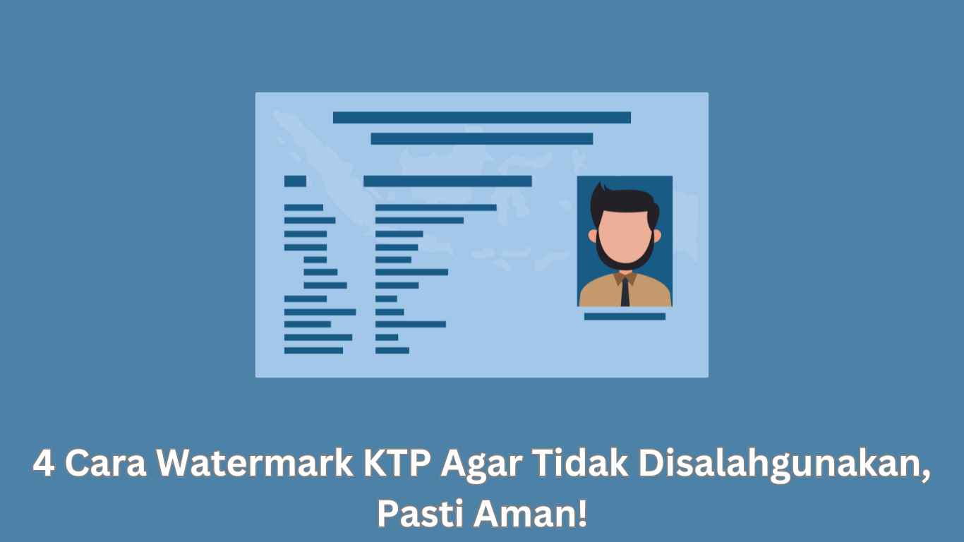 Gambar kartu identitas bergaya dengan siluet dan teks seseorang. Latar belakangnya biru, dan tulisannya berbunyi, "4 Cara Watermark KTP Agar Tidak Disalahgunakan, Pasti Aman!".
