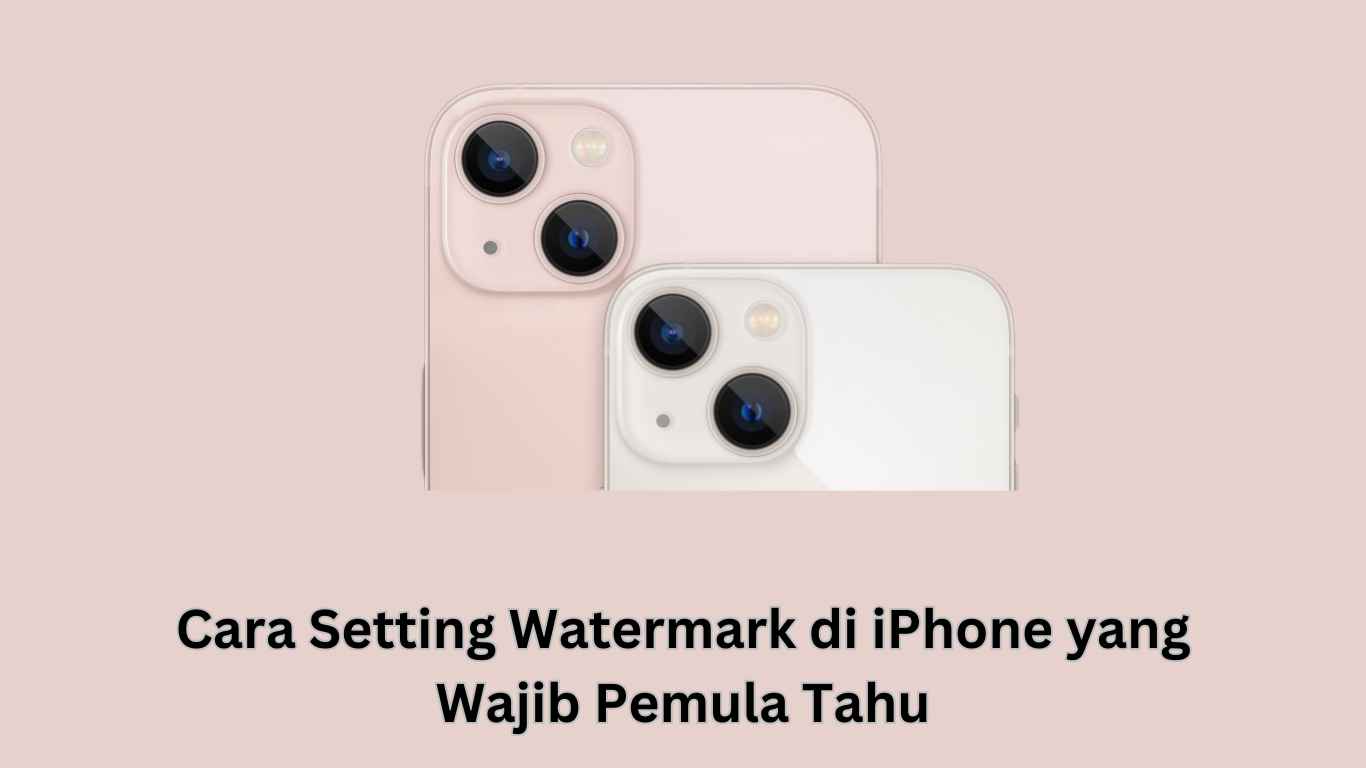 Dua iPhone ditampilkan dengan panduan tentang cara mengatur tanda air untuk pemula dalam teks bahasa Indonesia di bawah.