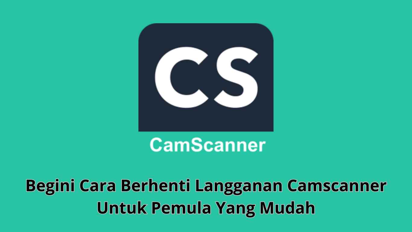 Logo CamScanner dengan teks bahasa Indonesia di bawah ini: "Begini Cara Berhenti Langganan CamScanner Untuk Pemula Yang Mudah.