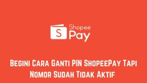 Grafis dengan logo ShopeePay dengan latar belakang oranye. Teksnya berbunyi: "Mulai Cara Ganti PIN ShopeePay Tapi Nomor Sudah Tidak Aktif.